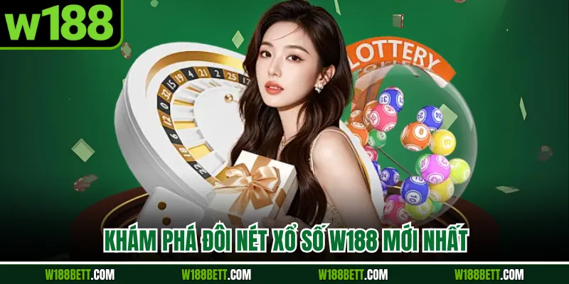 Khám phá đôi nét xổ số W188 mới nhất