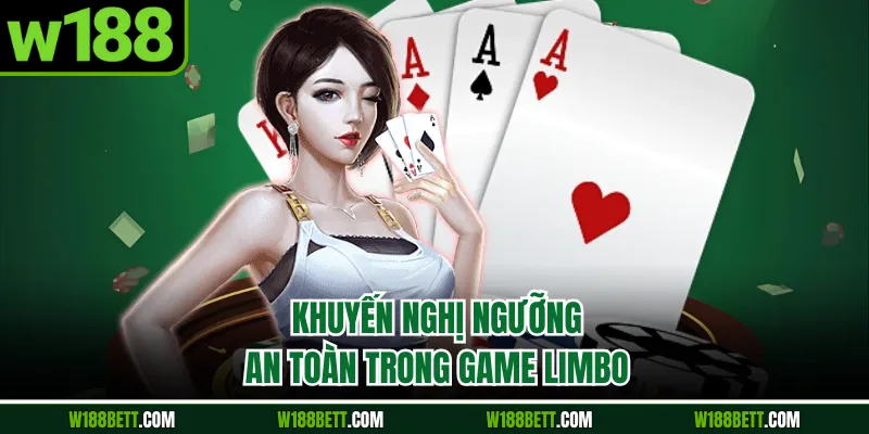 Khuyến nghị ngưỡng an toàn trong game Limbo