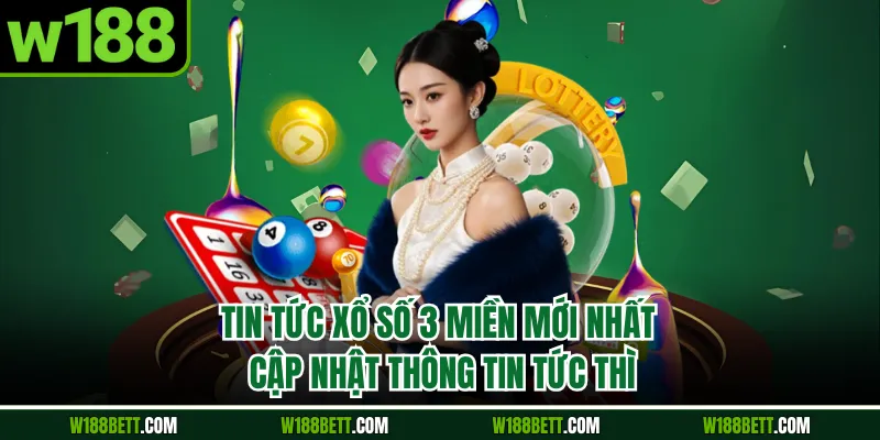 Tin Tức Xổ Số 3 Miền Mới Nhất - Cập Nhật Thông Tin Tức Thì