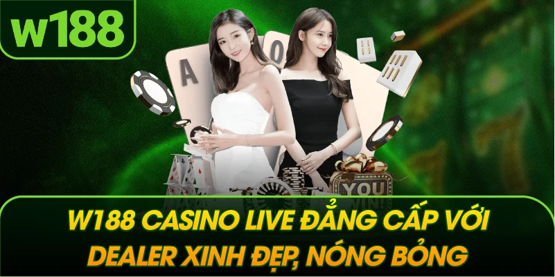 W188 Casino Live đẳng cấp với dealer xinh đẹp, nóng bỏng.
